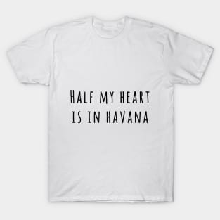 Half my heart is in Havana T-Shirt